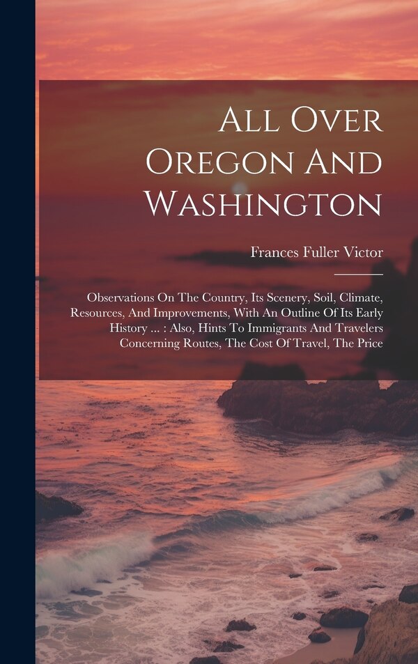 All Over Oregon And Washington by Frances Fuller Victor, Hardcover | Indigo Chapters