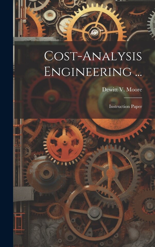 Cost-analysis Engineering . by DeWitt V Moore, Hardcover | Indigo Chapters