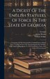 A Digest Of The English Statutes Of Force In The State Of Georgia by William Schley, Hardcover | Indigo Chapters