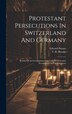 Protestant Persecutions In Switzerland And Germany by T R Brooke, Hardcover | Indigo Chapters