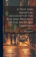 A True And Impartial Account Of The Rise And Progress Of The South Sea Company by James Houstoun, Hardcover | Indigo Chapters