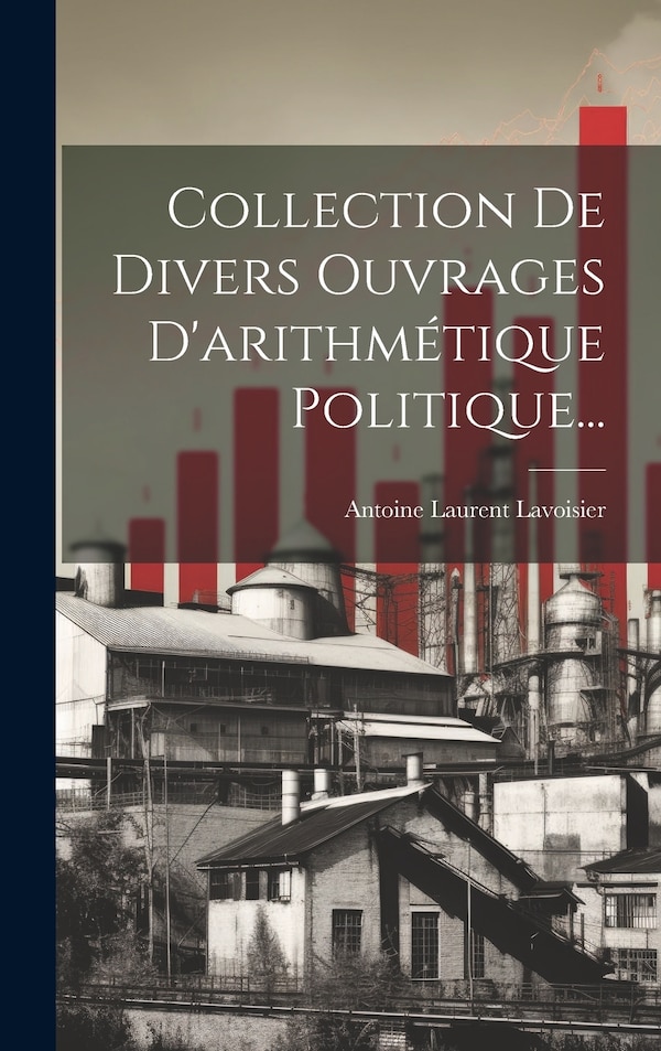 Collection De Divers Ouvrages D'arithmétique Politique. by Antoine Laurent Lavoisier, Hardcover | Indigo Chapters