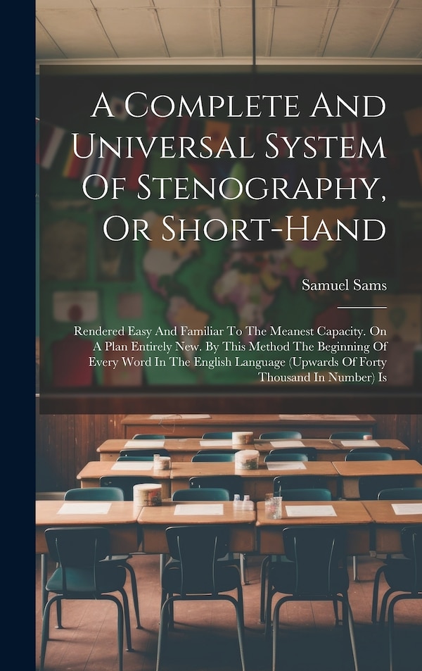 A Complete And Universal System Of Stenography Or Short-hand by Samuel Sams, Hardcover | Indigo Chapters