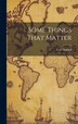 Some Things That Matter by Lord Riddell, Hardcover | Indigo Chapters