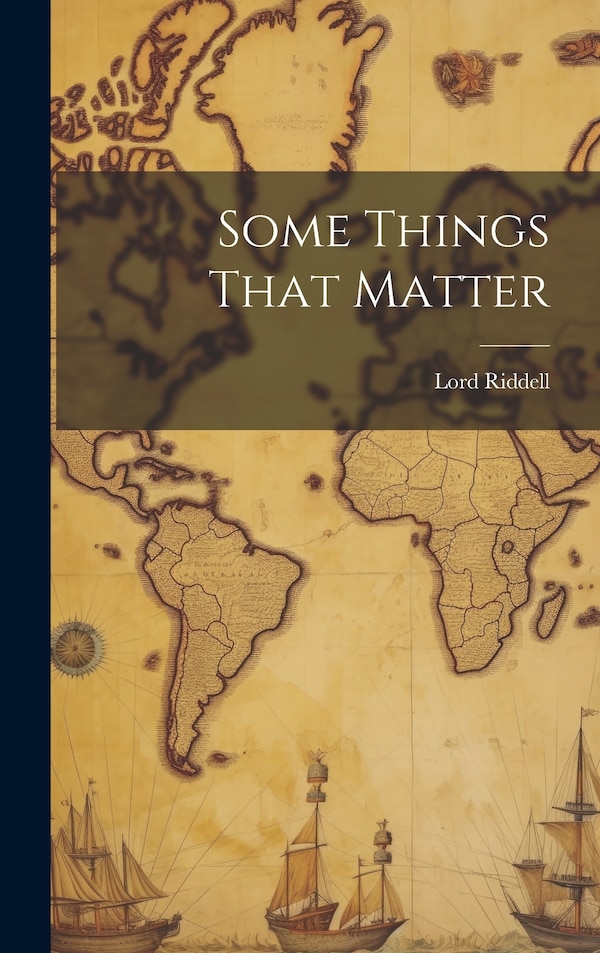 Some Things That Matter by Lord Riddell, Hardcover | Indigo Chapters