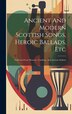 Ancient And Modern Scottish Songs Heroic Ballads Etc by Anonymous, Hardcover | Indigo Chapters