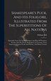 Shakespeare's Puck And His Folklore Illustrated From The Superstitions Of All Nations by William Bell, Hardcover | Indigo Chapters