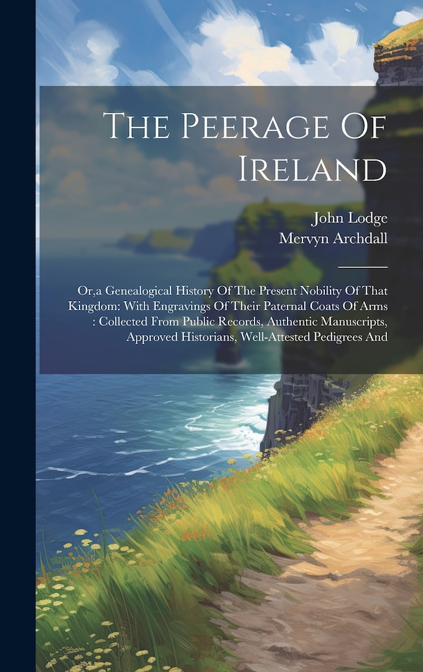 The Peerage Of Ireland by John Lodge, Hardcover | Indigo Chapters