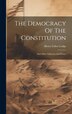 The Democracy Of The Constitution by Henry Cabot Lodge, Hardcover | Indigo Chapters
