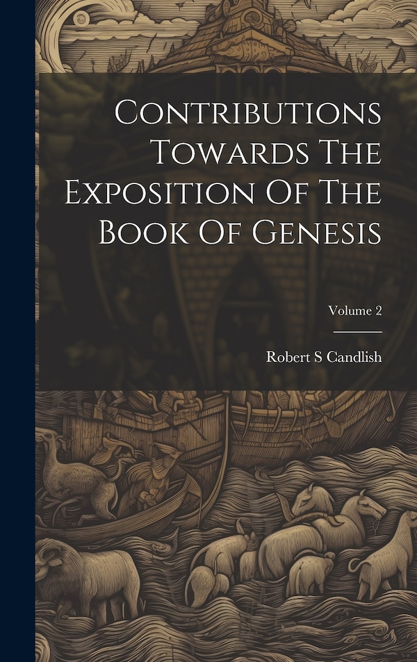 Contributions Towards The Exposition Of The Book Of Genesis; Volume 2 by Robert S Candlish, Hardcover | Indigo Chapters