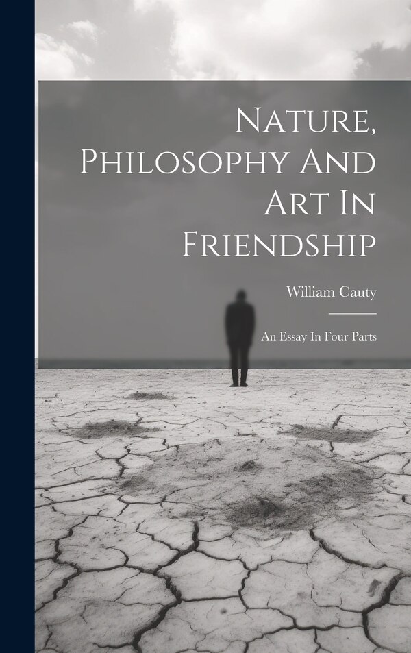 Nature Philosophy And Art In Friendship by William Cauty, Hardcover | Indigo Chapters
