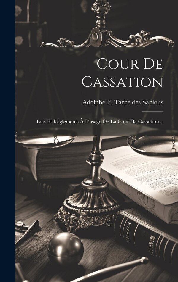 Cour De Cassation by Adolphe P Tarbé Des Sablons, Hardcover | Indigo Chapters