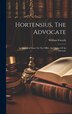 Hortensius The Advocate by William Forsyth, Hardcover | Indigo Chapters