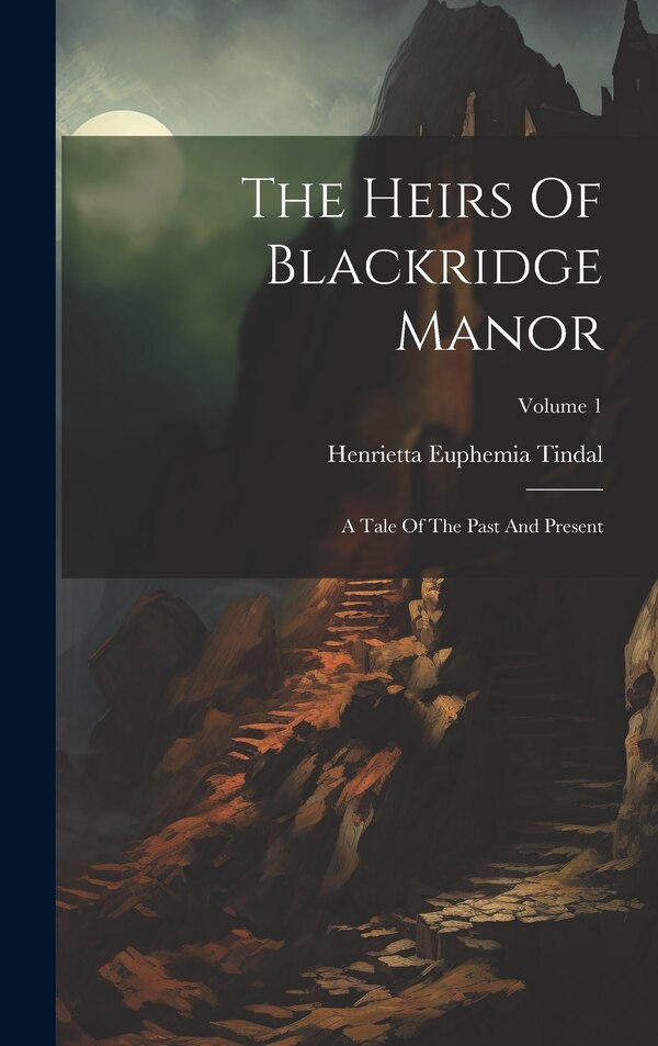 The Heirs Of Blackridge Manor by Henrietta Euphemia Tindal, Hardcover | Indigo Chapters