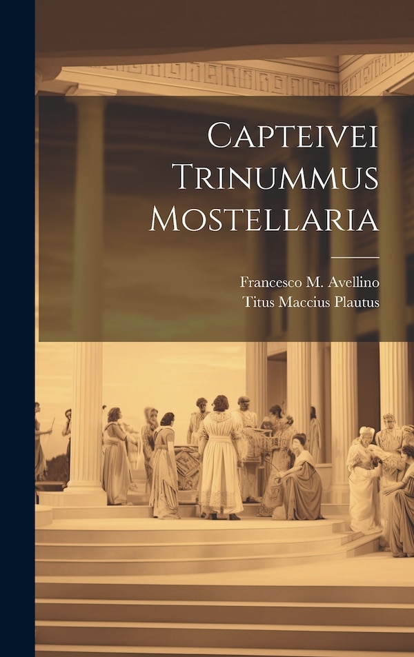 Capteivei Trinummus Mostellaria by Titus Maccius Plautus, Hardcover | Indigo Chapters