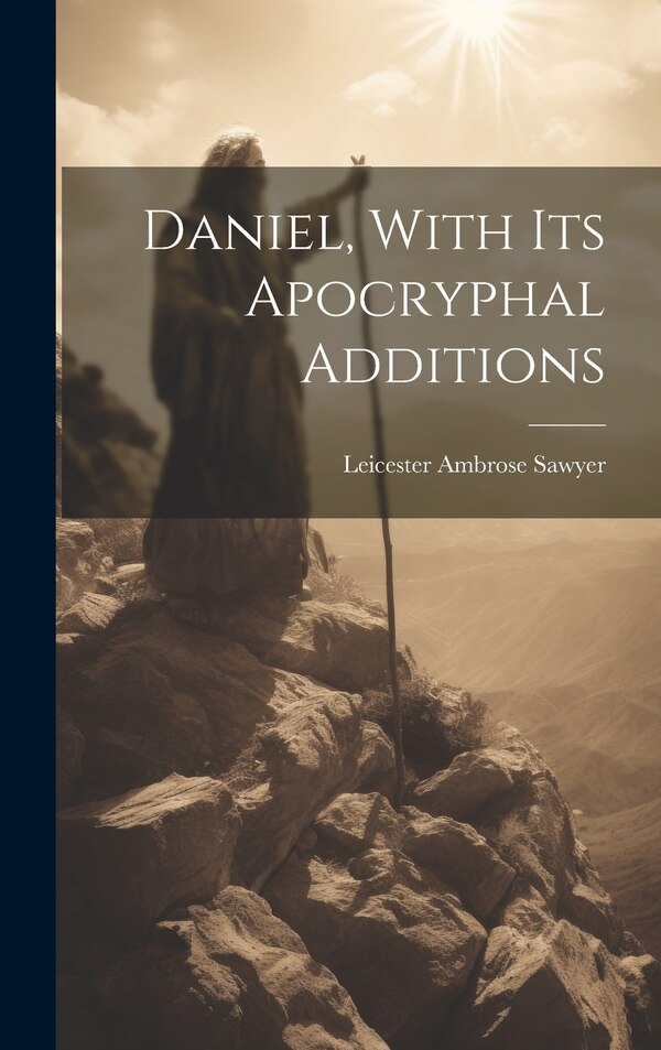 Daniel With Its Apocryphal Additions by Leicester Ambrose Sawyer, Hardcover | Indigo Chapters