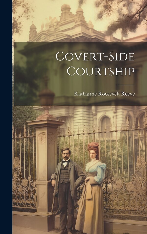 Covert-side Courtship by Katharine Roosevelt Reeve, Hardcover | Indigo Chapters