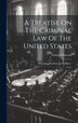 A Treatise On The Criminal Law Of The United States by Francis Wharton, Hardcover | Indigo Chapters