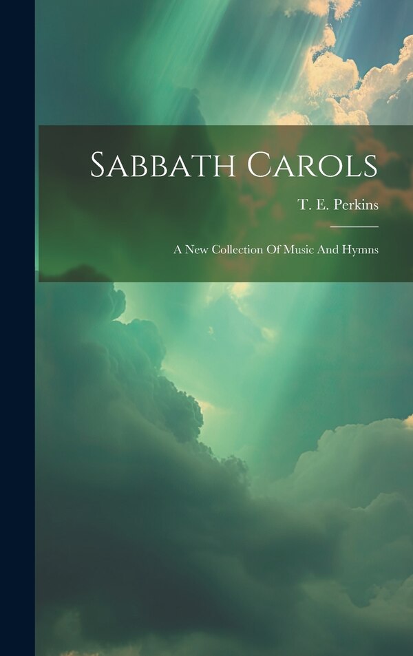 Sabbath Carols by T E (Theodore Edson) 1831 Perkins, Hardcover | Indigo Chapters