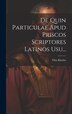 De Quin Particulae Apud Priscos Scriptores Latinos Usu. by Otto Kienitz, Hardcover | Indigo Chapters