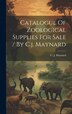 Catalogue Of Zoological Supplies For Sale / By C.j. Maynard by C J (Charles Johnson) 184 Maynard, Hardcover | Indigo Chapters