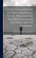 Cours Élémentaire De Droit Naturel Ou De Philosophie Du Droit Suivant Les Principes De Rosmini. by Alphonse Barthélémy Martin Boistel, Hardcover