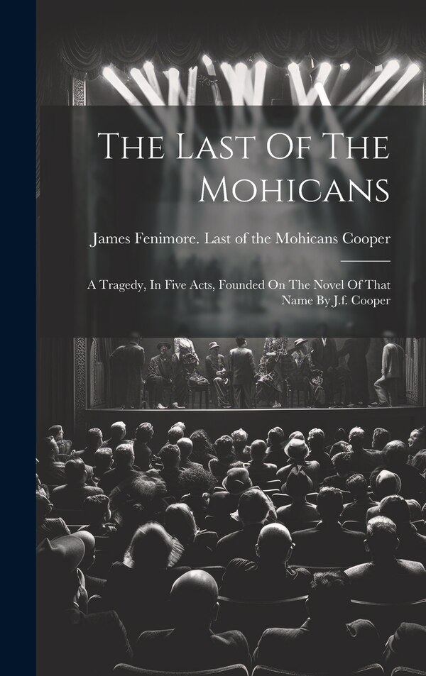 The Last Of The Mohicans by James Fenimore 1789-1851 Last Cooper, Hardcover | Indigo Chapters