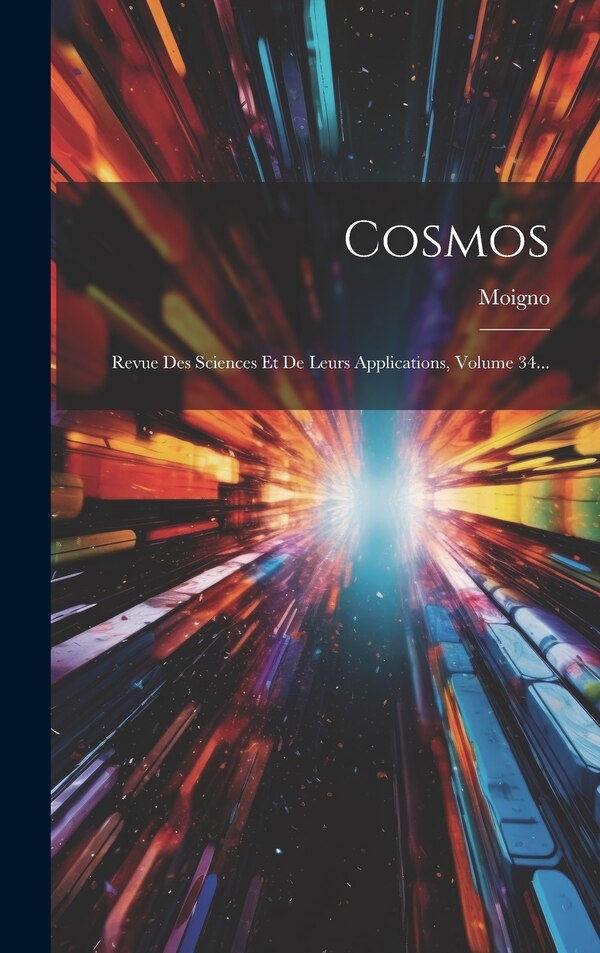 Cosmos by Abbé Moigno (françois Napoléon Marie, Hardcover | Indigo Chapters