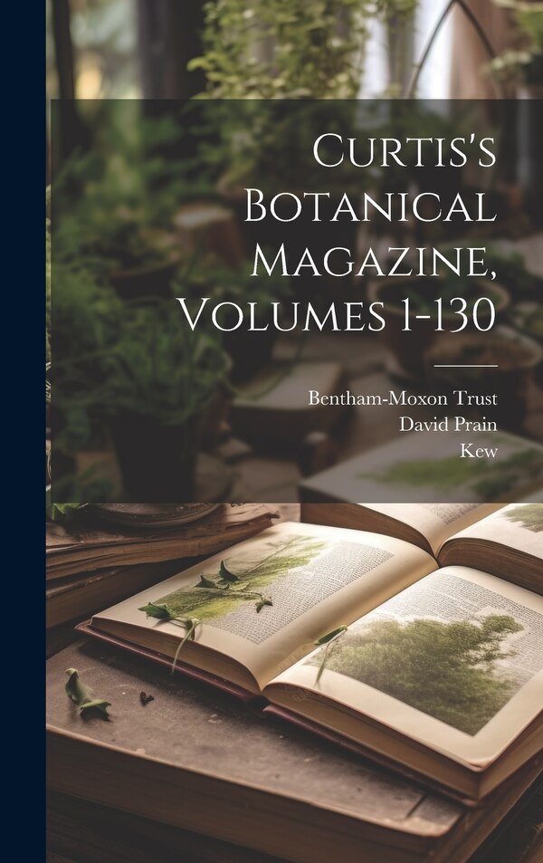 Curtis's Botanical Magazine Volumes 1-130 by David Prain, Hardcover | Indigo Chapters