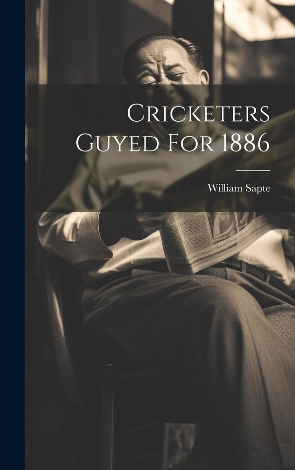Cricketers Guyed For 1886 by William Sapte, Hardcover | Indigo Chapters