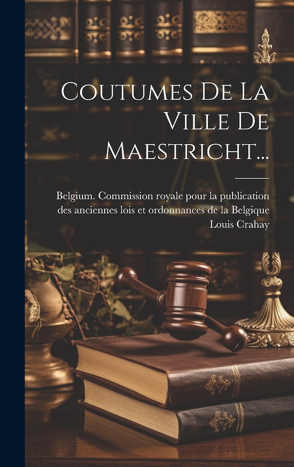 Coutumes De La Ville De Maestricht. by Louis Crahay, Hardcover | Indigo Chapters