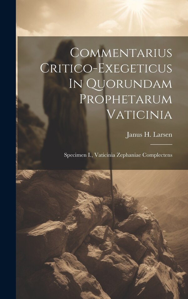 Commentarius Critico-exegeticus In Quorundam Prophetarum Vaticinia by Janus H Larsen, Hardcover | Indigo Chapters