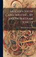 Modern Show Card Writing By Joseph Bertram Jowitt by Jowitt Joseph Bertram, Hardcover | Indigo Chapters