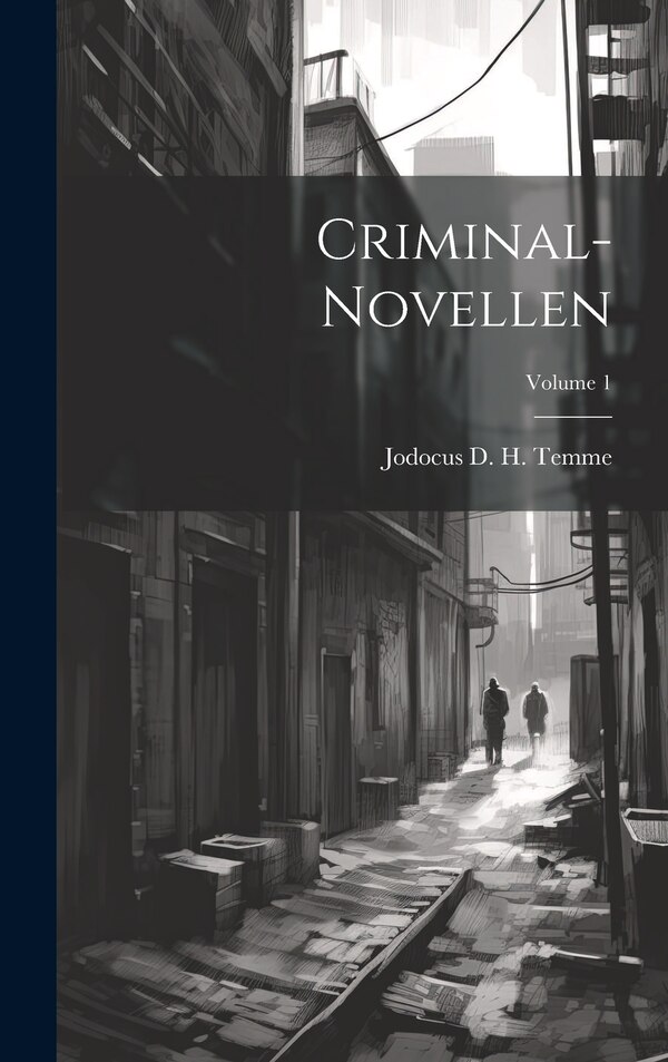 Criminal-novellen; Volume 1 by Jodocus D H Temme, Hardcover | Indigo Chapters