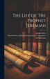 The Life Of The Prophet Jeremiah by Alden Joseph 1807-1885, Hardcover | Indigo Chapters