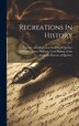 Recreations In History by James William Lord Bishop of Williams, Hardcover | Indigo Chapters