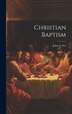 Christian Baptism by John G [From Old Catalog] Fee, Hardcover | Indigo Chapters