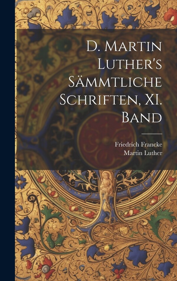 D. Martin Luther's sämmtliche Schriften XI. Band, Hardcover | Indigo Chapters