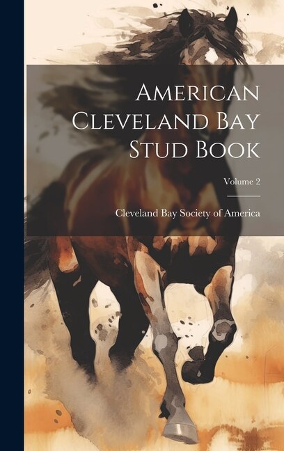 American Cleveland Bay Stud Book; Volume 2 by Cleveland Bay Society Of America, Hardcover | Indigo Chapters