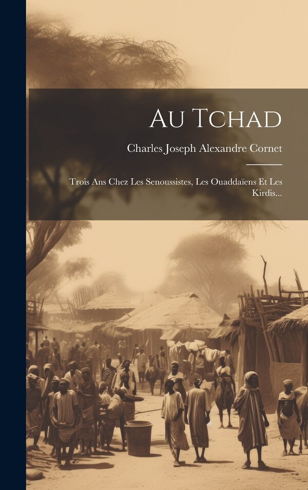 Au Tchad by Charles Joseph Alexandre Cornet, Hardcover | Indigo Chapters