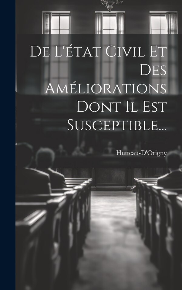 De L'état Civil Et Des Améliorations Dont Il Est Susceptible. by Hutteau-d'origny, Hardcover | Indigo Chapters
