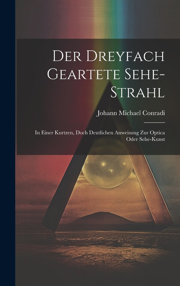 Der Dreyfach Geartete Sehe-strahl by Johann Michael Conradi, Hardcover | Indigo Chapters