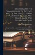 Decisions Of The Commissioner Of Patents And Of The United States Courts In Patent And Trade-mark And Copyright Cases by United States Patent Office