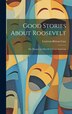 Good Stories About Roosevelt by Carleton Britton Case, Hardcover | Indigo Chapters