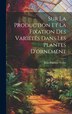 Sur La Production Et La Fixation Des Variétés Dans Les Plantes D'ornement by Verlot Jean-baptiste, Hardcover | Indigo Chapters