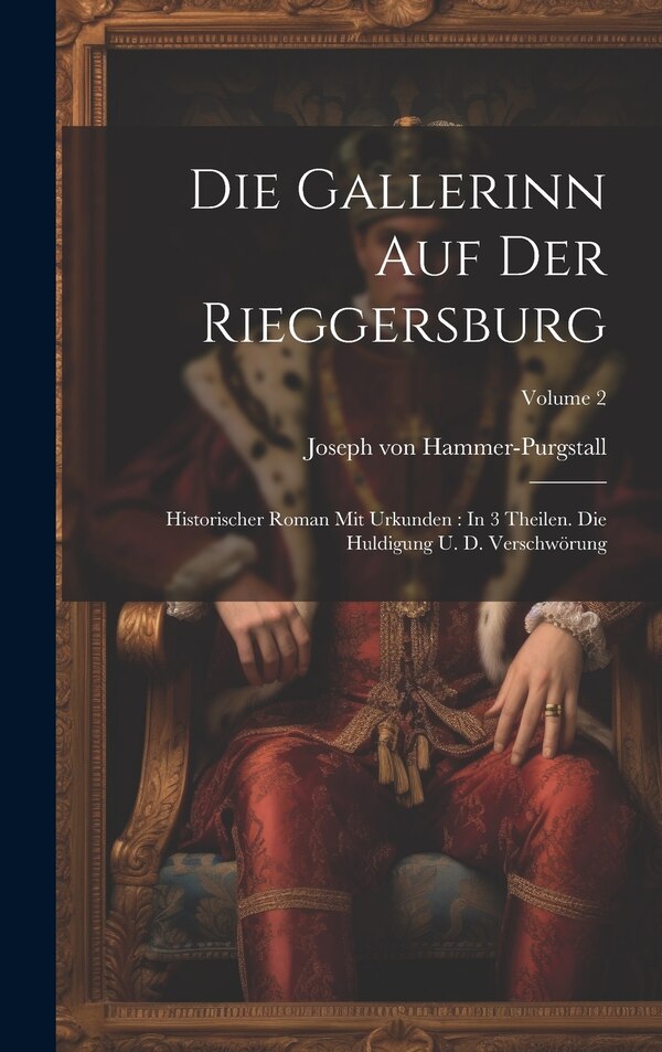 Die Gallerinn Auf Der Rieggersburg by Joseph von Hammer-Purgstall, Hardcover | Indigo Chapters