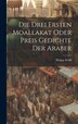 Die Drei Ersten Moallakat Oder Preis Gedichte Der Araber by Philipp Wolff, Hardcover | Indigo Chapters