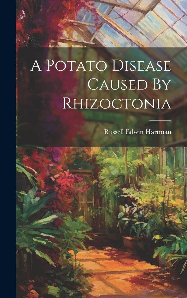 A Potato Disease Caused By Rhizoctonia by Russell Edwin Hartman, Hardcover | Indigo Chapters