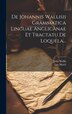 De Johannis Wallisii Grammatica Linguae Anglicanae Et Tractatu De Loquela. by Leo Morel, Hardcover | Indigo Chapters