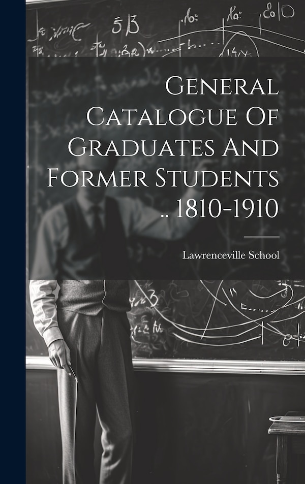 General Catalogue Of Graduates And Former Students 1810-1910 by Lawrenceville School, Hardcover | Indigo Chapters